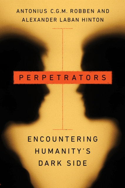 Perpetrators : Encountering Humanity's Dark Side, Paperback / softback Book