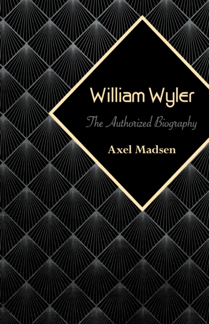 William Wyler : The Authorized Biography, EPUB eBook