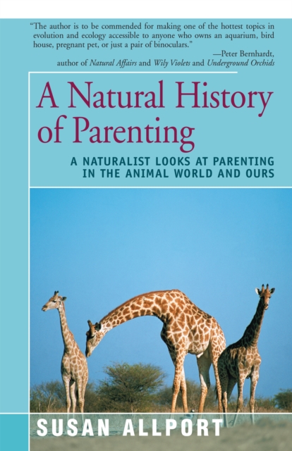 A Natural History of Parenting : A Naturalist Looks at Parenting in the Animal World and Ours, EPUB eBook