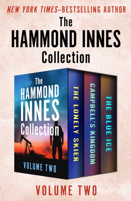 The Hammond Innes Collection Volume Two : The Lonely Skier, Campbell's Kingdom, and The Blue Ice, EPUB eBook