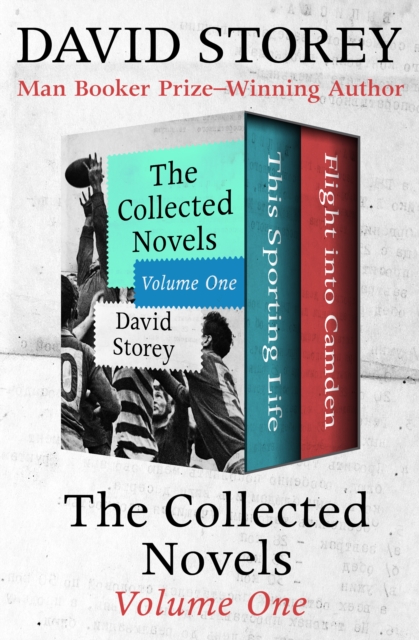 The Collected Novels Volume One : This Sporting Life and Flight into Camden, EPUB eBook