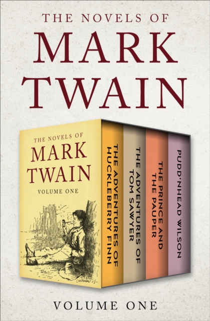 The Novels of Mark Twain Volume One : The Adventures of Huckleberry Finn, The Adventures of Tom Sawyer, The Prince and the Pauper, and Pudd'nhead Wilson, EPUB eBook