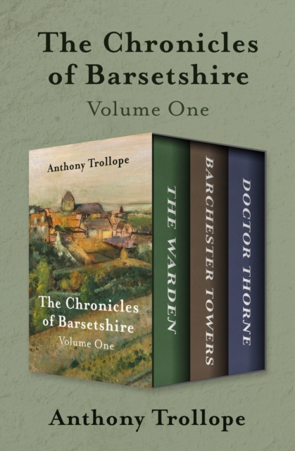 The Chronicles of Barsetshire Volume One : The Warden, Barchester Towers, and Doctor Thorne, EPUB eBook
