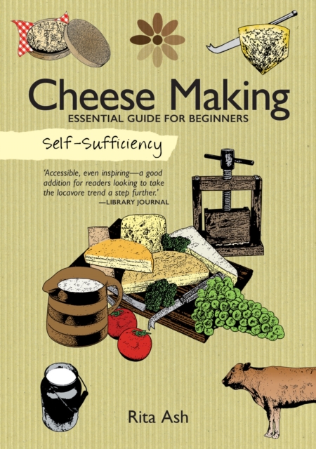 Self-Sufficiency: Cheese Making : Essential Guide for Beginners, Paperback / softback Book