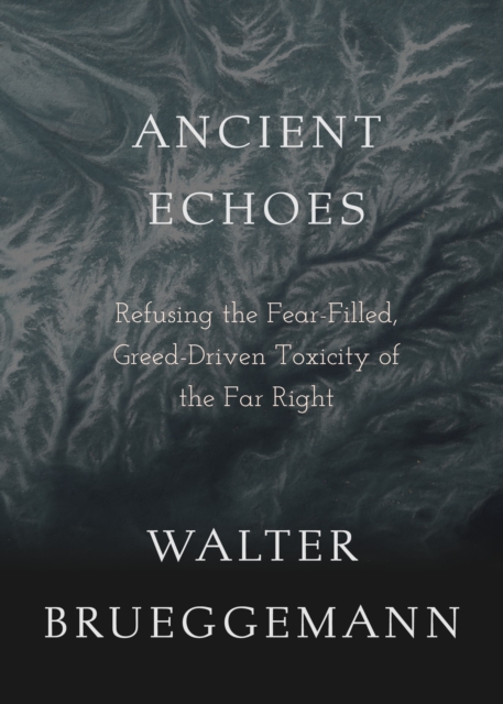 Ancient Echoes : Refusing the Fear-Filled, Greed-Driven Toxicity of the Far Right, EPUB eBook