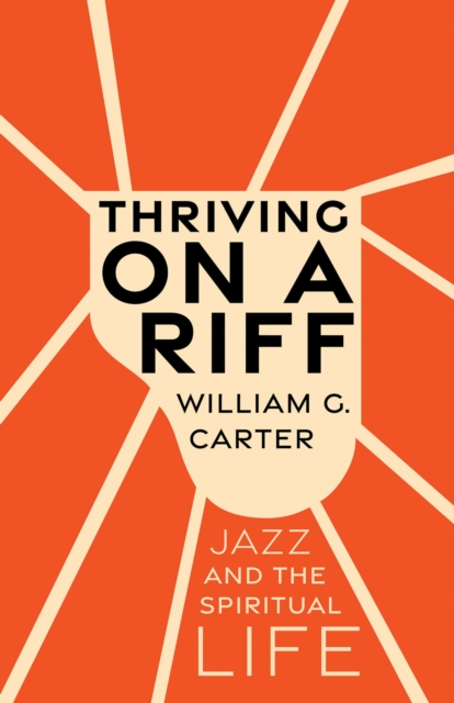 Thriving on a Riff : Jazz and the Spiritual Life, EPUB eBook