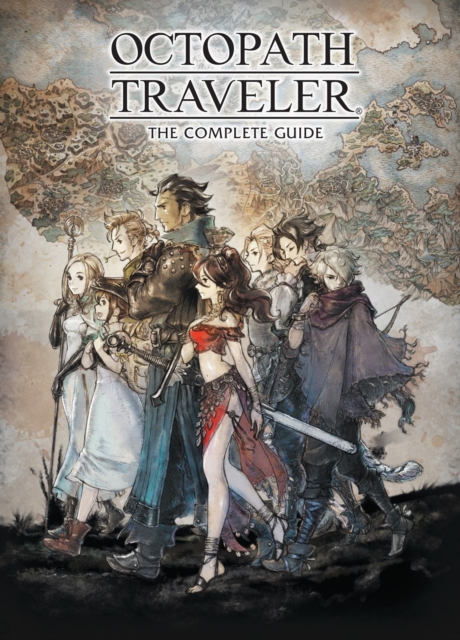 Octopath Traveler: The Complete Guide, Hardback Book
