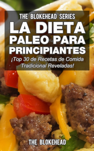 La Dieta Paleo Para Principiantes !Top 30 de Recetas de Comida Tradicional Reveladas!, EPUB eBook