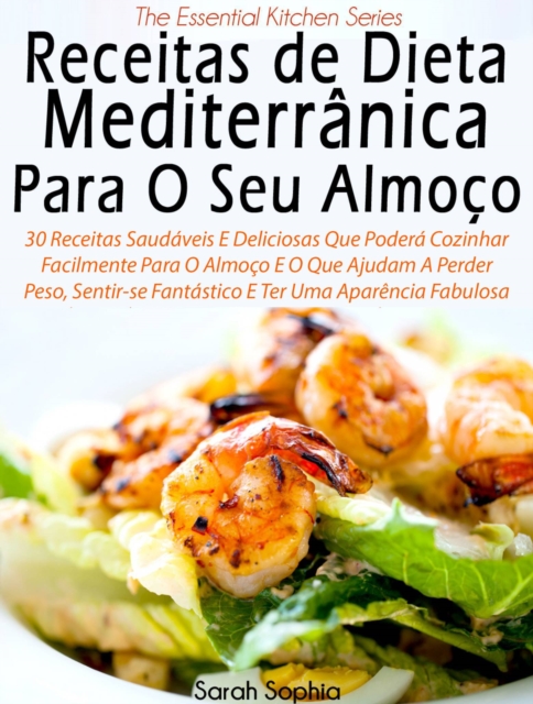 Receitas de Dieta Mediterranica Para O Seu Almoco por Sarah Sophia, EPUB eBook