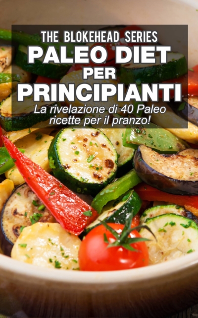 Paleo Diet per Principianti : La rivelazione di 40 Paleo ricette per il pranzo!, EPUB eBook