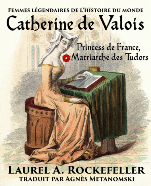 Catherine de Valois: Princesse de France, Matriarche des Tudors, EPUB eBook