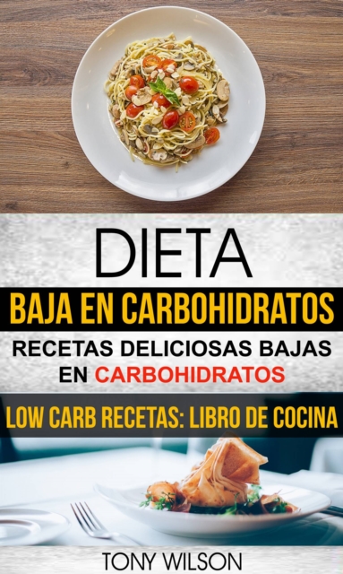 Dieta Baja en Carbohidratos: Recetas Deliciosas Bajas en Carbohidratos (Low Carb Recetas: Libro De Cocina), EPUB eBook