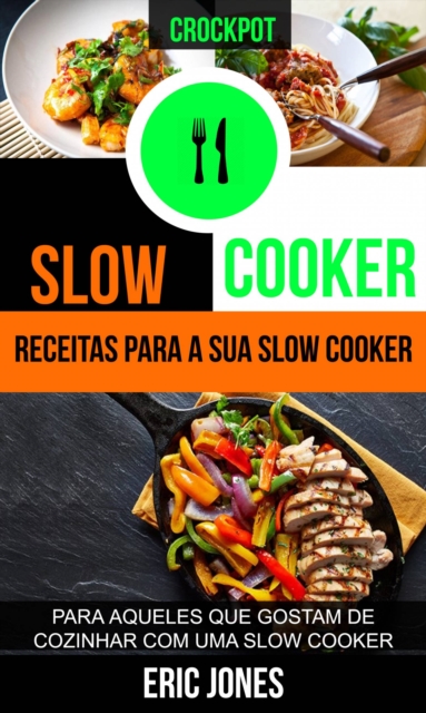 Slow Cooker: Receitas para a sua slow cooker: para aqueles que gostam de cozinhar com uma slow cooker (Crockpot), EPUB eBook