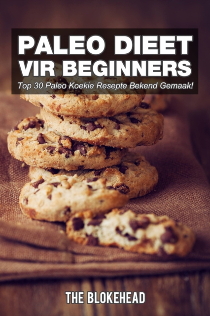 Paleo Dieet Vir Beginners : Top 30 Paleo Koekie Resepte Bekend Gemaak!, EPUB eBook