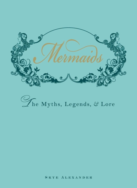 Mermaids : The Myths, Legends, and Lore, EPUB eBook