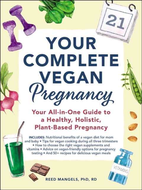 Your Complete Vegan Pregnancy : Your All-in-One Guide to a Healthy, Holistic, Plant-Based Pregnancy, EPUB eBook