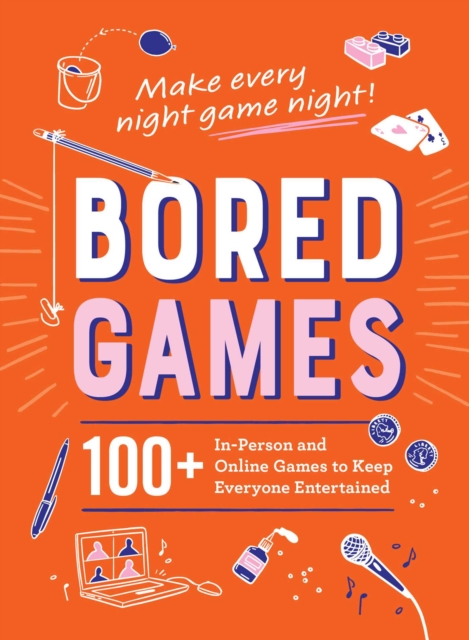 Bored Games : 100+ In-Person and Online Games to Keep Everyone Entertained, EPUB eBook