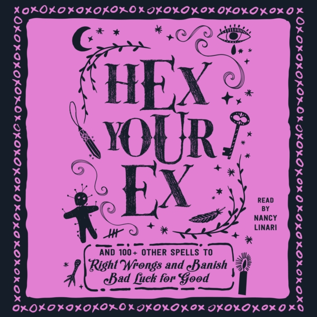 Hex Your Ex : And 100+ Other Spells to Right Wrongs and Banish Bad Luck for Good, eAudiobook MP3 eaudioBook