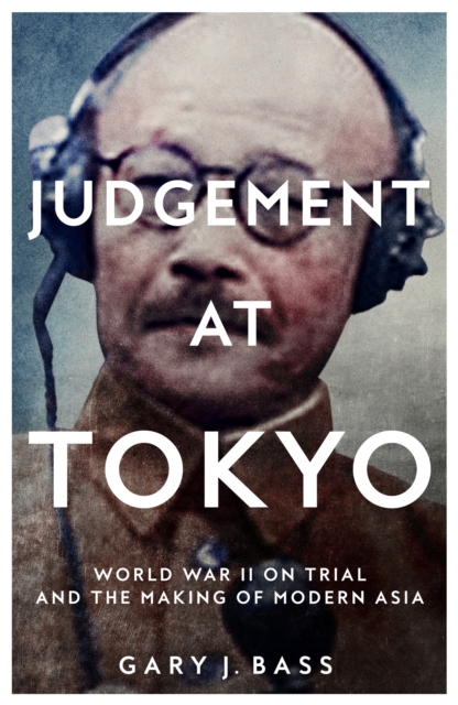 Judgement at Tokyo : World War II on Trial and the Making of Modern Asia, Hardback Book