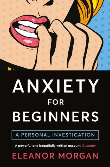 Anxiety for Beginners : A Personal Investigation, Paperback / softback Book