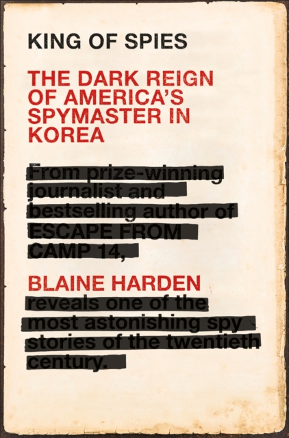 King of Spies : The Dark Reign of America's Spymaster in Korea, Paperback / softback Book