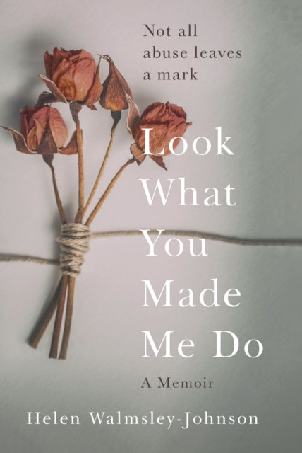 Look What You Made Me Do : A Powerful Memoir of Coercive Control, EPUB eBook