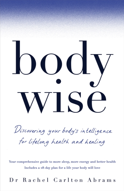BodyWise : Discovering Your Body's Intelligence for Lifelong Health and Healing, Paperback / softback Book