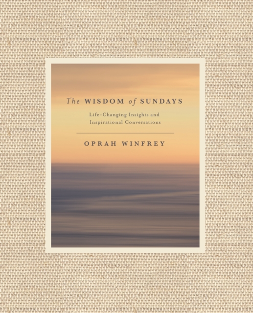 The Wisdom of Sundays : Life-Changing Insights and Inspirational Conversations, EPUB eBook
