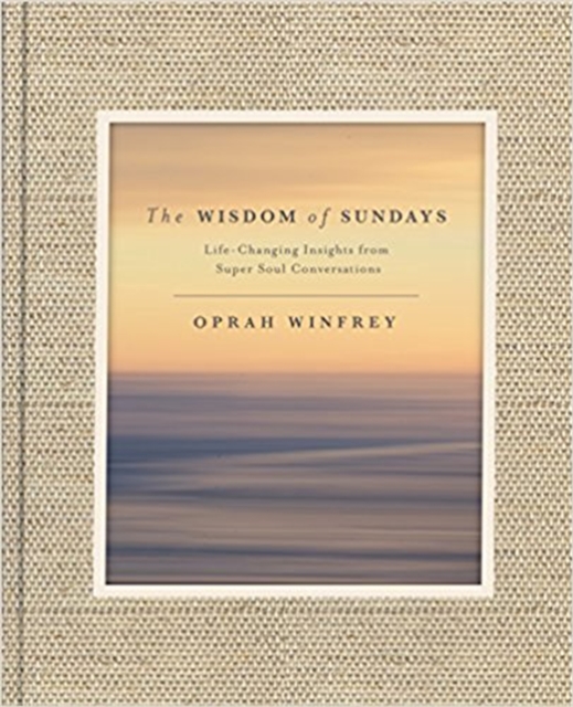 The Wisdom of Sundays : Life-Changing Insights and Inspirational Conversations, Hardback Book