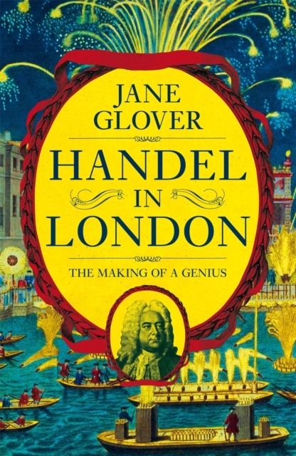 Handel in London : The Making of a Genius, Hardback Book