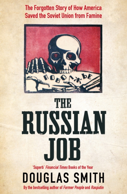 The Russian Job : The Forgotten Story of How America Saved the Soviet Union from Famine, Paperback / softback Book