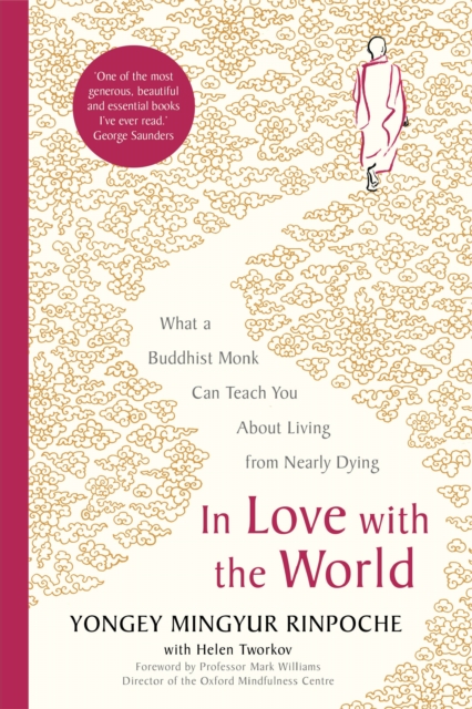 In Love with the World : What a Buddhist Monk Can Teach You About Living from Nearly Dying, EPUB eBook
