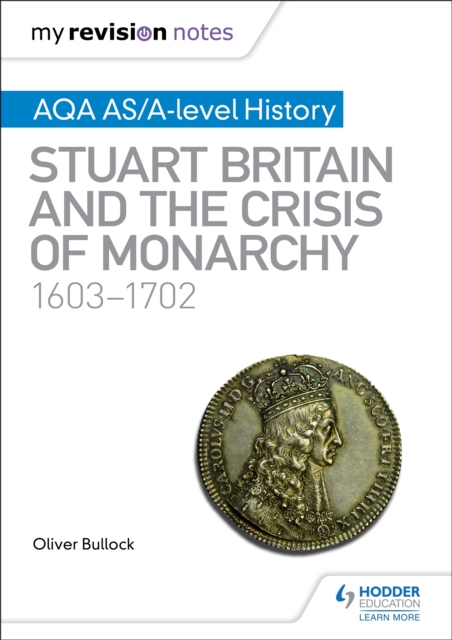 My Revision Notes: AQA AS/A-level History: Stuart Britain and the Crisis of Monarchy, 1603-1702, EPUB eBook