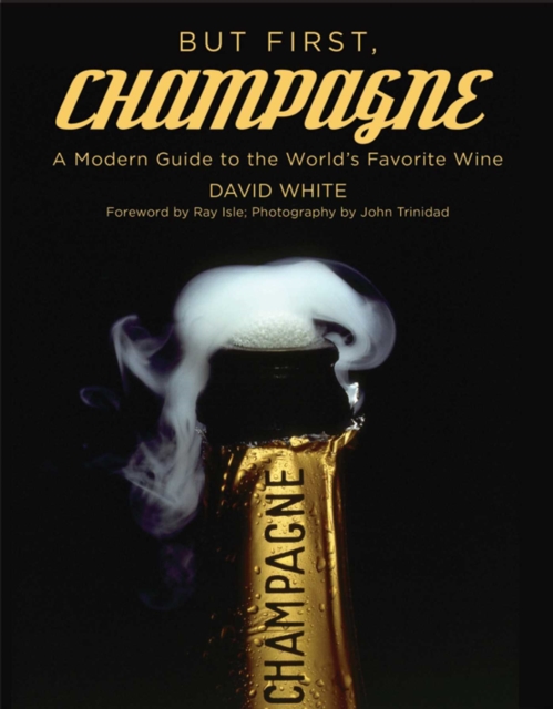 But First, Champagne : A Modern Guide to the World's Favorite Wine, EPUB eBook