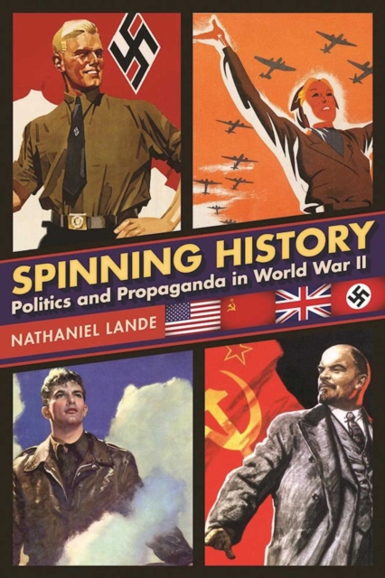 Spinning History : Politics and Propaganda in World War II, EPUB eBook