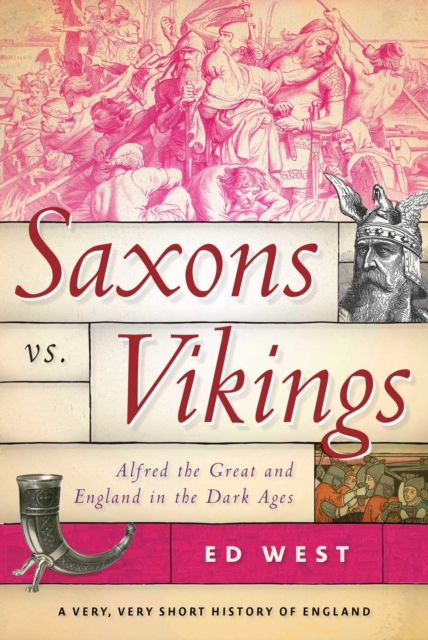Saxons vs. Vikings : Alfred the Great and England in the Dark Ages, EPUB eBook
