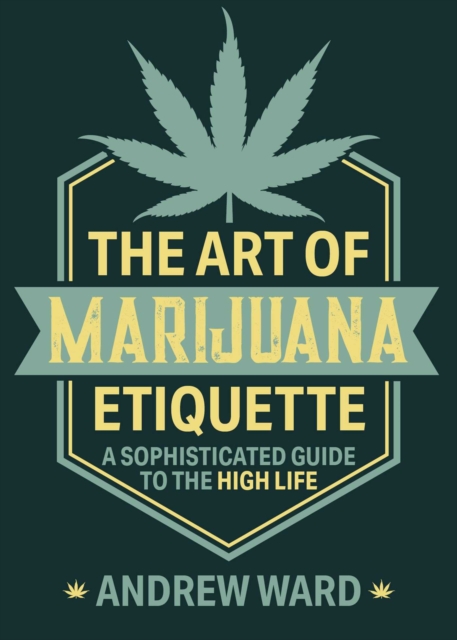 The Art of Marijuana Etiquette : A Sophisticated Guide to the High Life, EPUB eBook