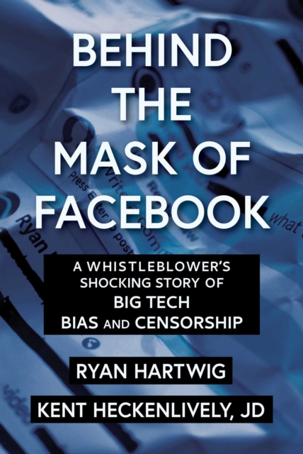Behind the Mask of Facebook : A Whistleblower's Shocking Story of Big Tech Bias and Censorship, EPUB eBook
