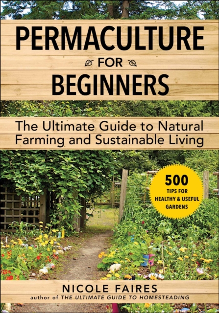 Permaculture for Beginners : The Ultimate Guide to Natural Farming and Sustainable Living, EPUB eBook