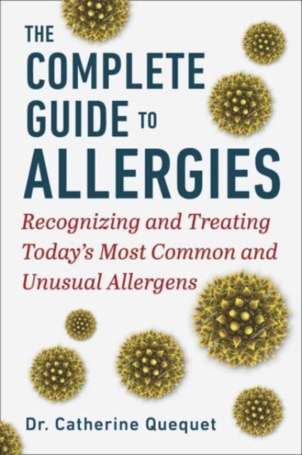 The Complete Guide to Allergies : Recognizing and Treating Today's Most Common and Unusual Allergens, Hardback Book
