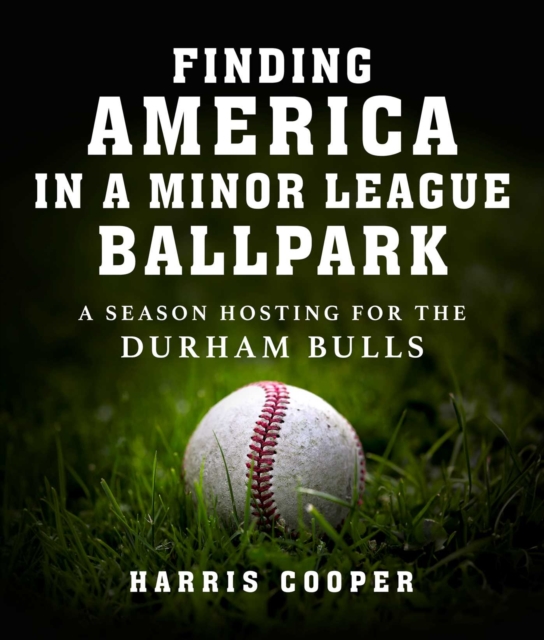 Finding America in a Minor League Ballpark : A Season Hosting for the Durham Bulls, EPUB eBook