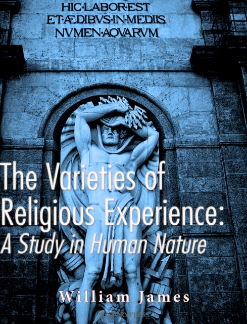 The Varieties of Religious Experience: A Study in Human Nature, EPUB eBook