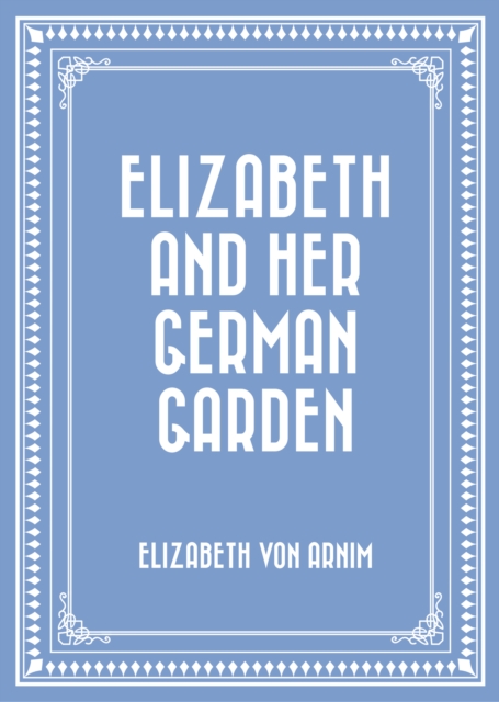 Elizabeth and Her German Garden, EPUB eBook