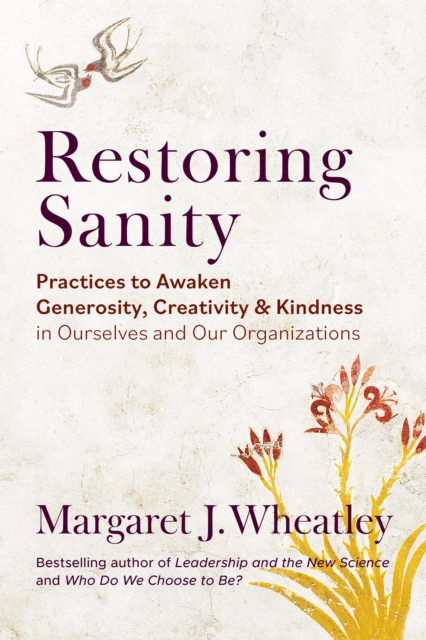 Restoring Sanity : Practices to Awaken Generosity, Creativity, and Kindness in Ourselves and Our Organizations, EPUB eBook