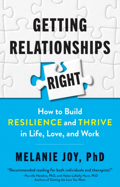 Getting Relationships Right : How to Build Resilience and Thrive in Life, Love, and Work, EPUB eBook