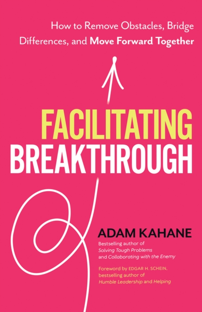 Facilitating Breakthrough : How to Remove Obstacles, Bridge Differences, and Move Forward Together , Paperback / softback Book