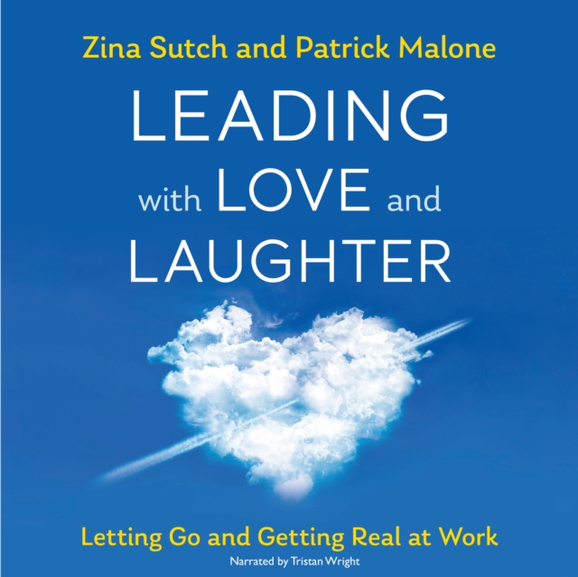 Leading with Love and Laughter : Letting Go and Getting Real at Work, EPUB eBook