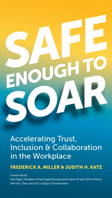 Safe Enough to Soar : Accelerating Trust, Inclusion, & Collaboration in the Workplace, PDF eBook