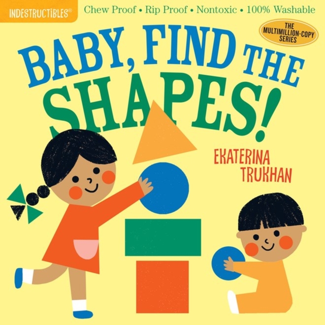 Indestructibles: Baby, Find the Shapes! : Chew Proof · Rip Proof · Nontoxic · 100% Washable (Book for Babies, Newborn Books, Safe to Chew), Paperback / softback Book