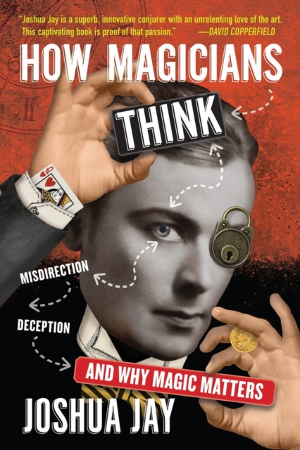 How Magicians Think : Misdirection, Deception, and Why Magic Matters, Hardback Book